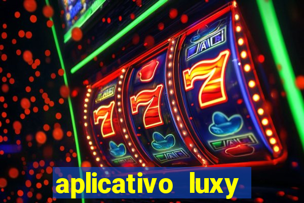 aplicativo luxy como funciona